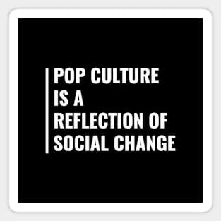 Pop Culture is a Reflection of Social Change Magnet